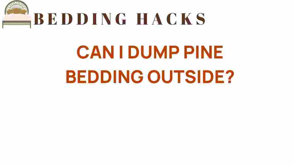 can-i-dump-pine-bedding-outside