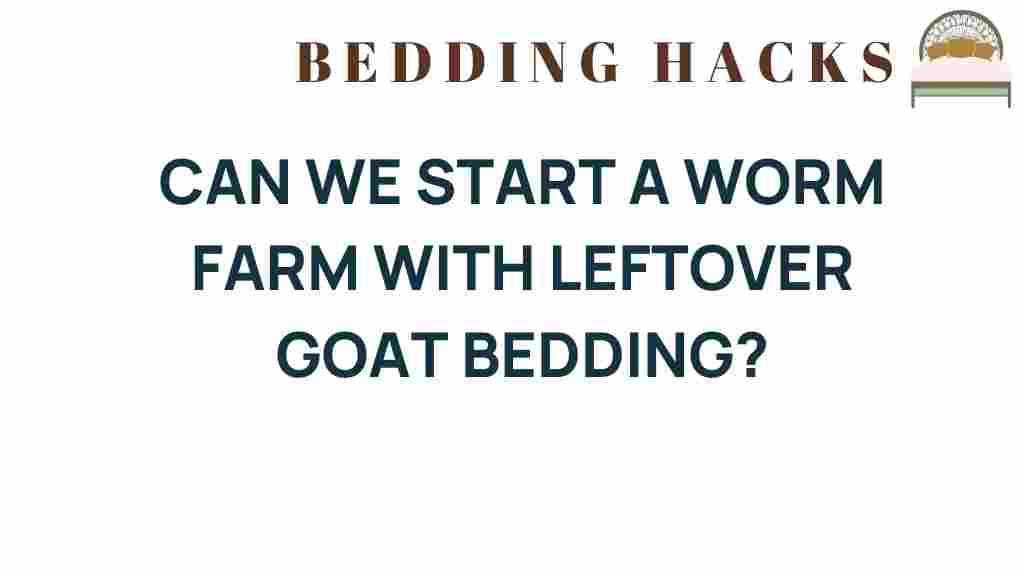 can-we-start-a-worm-farm-with-leftover-goat-bedding
