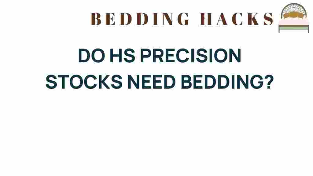 do-hs-precision-stocks-need-bedding