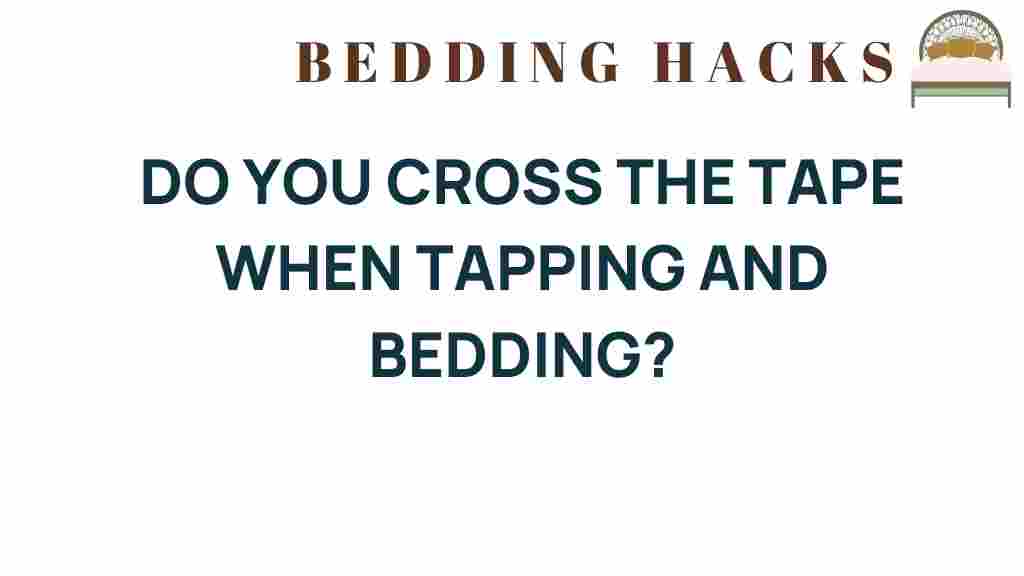 do-you-cross-the-tape-tapping-bedding