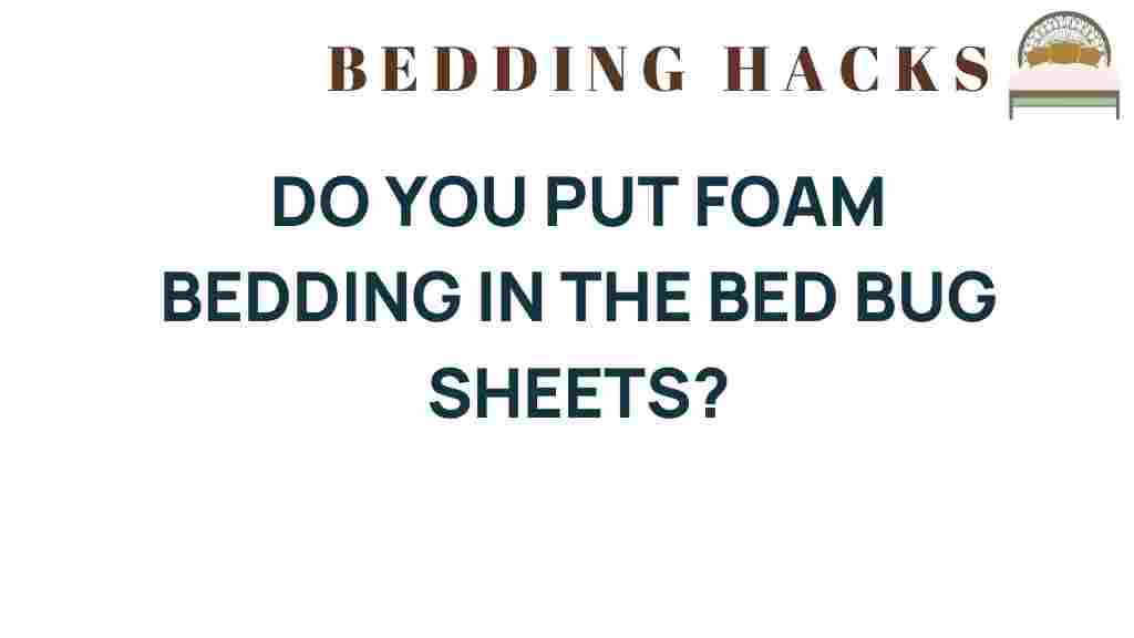 should-you-put-foam-bedding-in-bed-bug-sheets