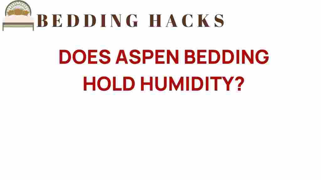 does-aspen-bedding-hold-humidity