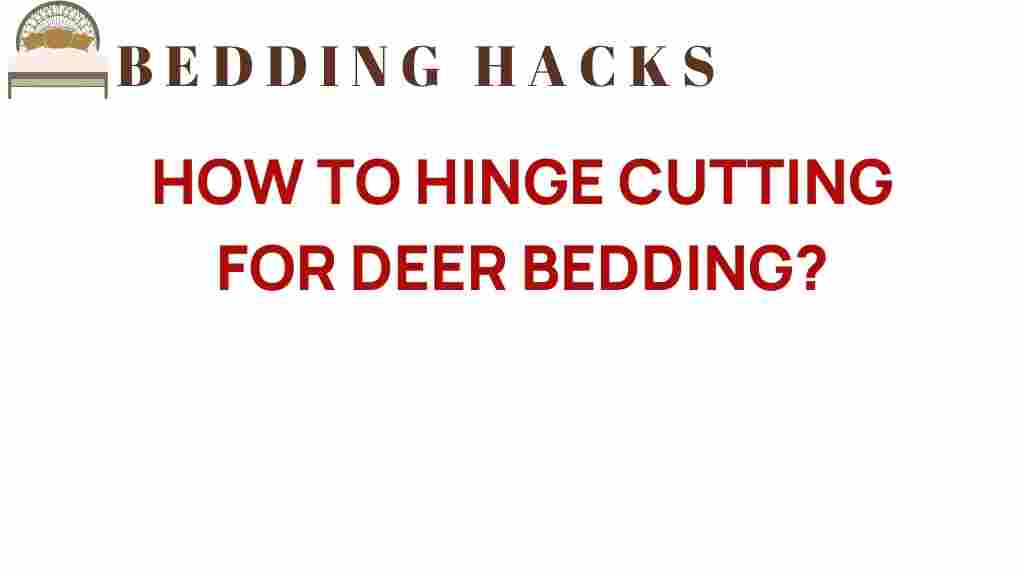 hinge-cutting-deer-bedding