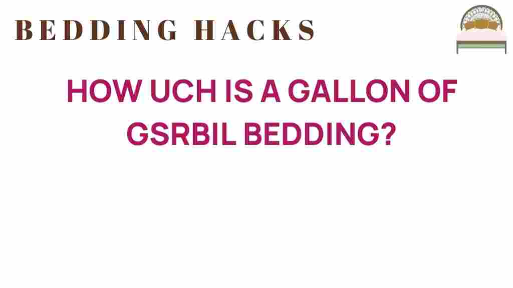 how-much-is-a-gallon-of-gsrbil-bedding