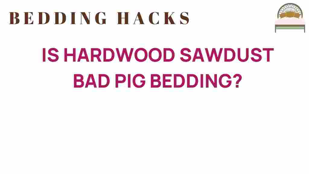 is-hardwood-sawdust-bad-pig-bedding
