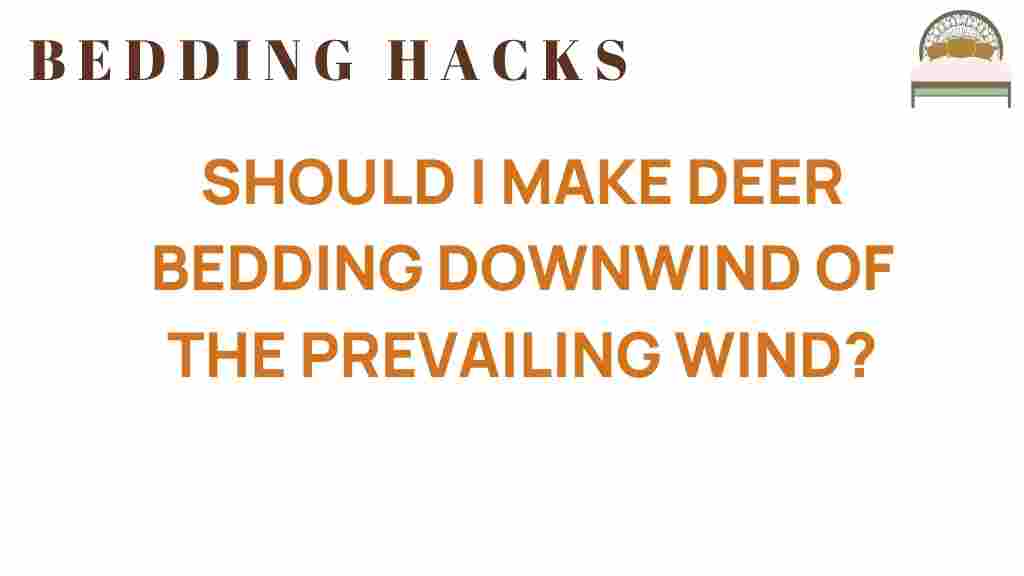 should-i-make-deer-bedding-downwind