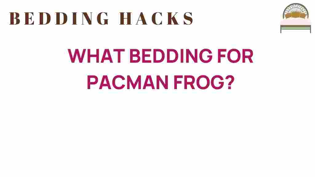 pacman-frog-bedding-guide
