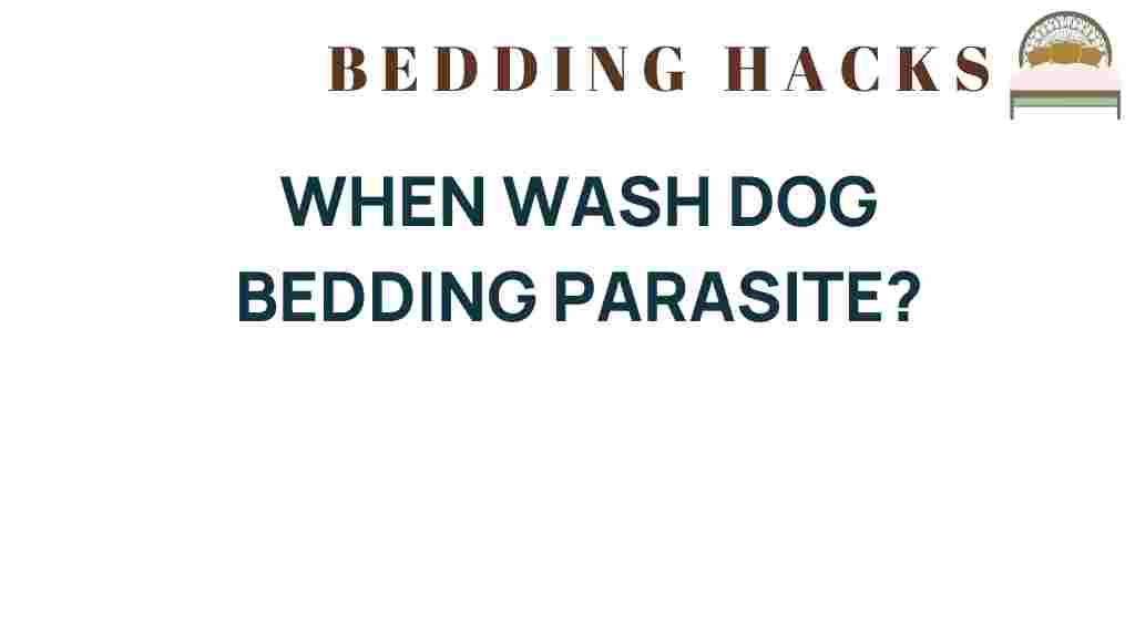 when-to-wash-dog-bedding-parasites