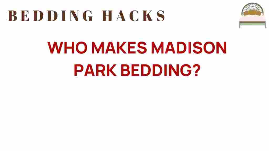 who-makes-madison-park-bedding
